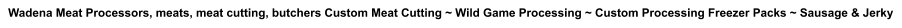 Wadena Meat Processors, meats, meat cutting, butchers Custom Meat Cutting ~ Wild Game Processing ~ Custom Processing Freezer Packs ~ Sausage & Jerky