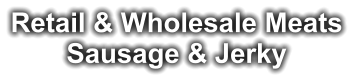 Retail & Wholesale Meats Sausage & Jerky